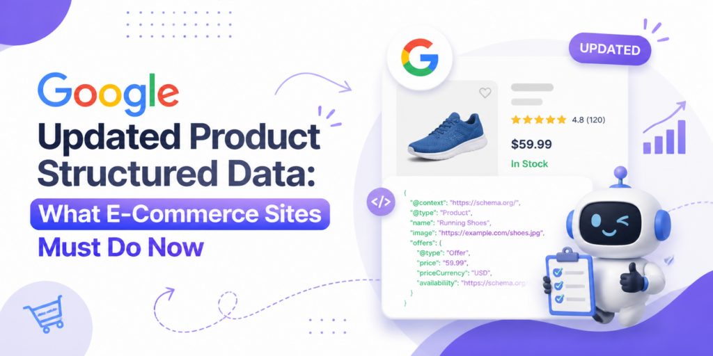 Google Updated Product Structured Data: What E-Commerce Sites Must Do Now