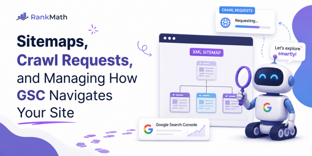 Sitemaps, Crawl Requests, and Managing How Google Navigates Your Site Sitemaps, Crawl Requests, and Managing How Google Navigates Your Site