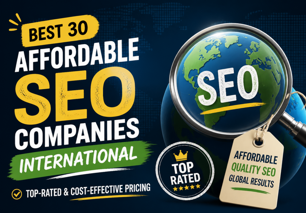 Best 30 Affordable SEO Companies International: Top-Rated & Cost-Effective Pricing Best 30 Affordable SEO Companies International: Top-Rated & Cost-Effective Pricing