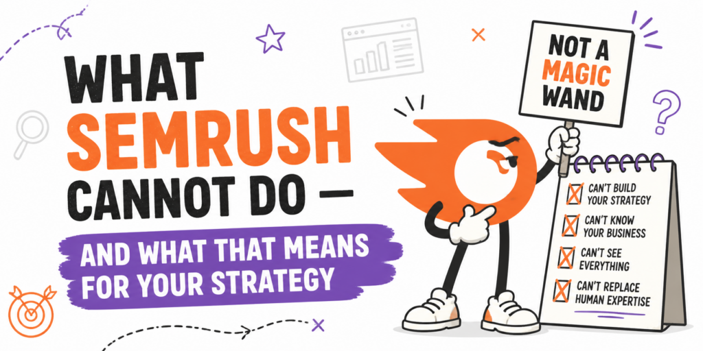 What Semrush Cannot Do — and What That Means for Your Strategy