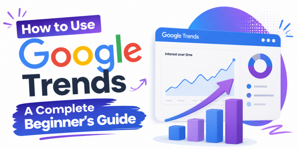 How to Use Google Trends — A Complete Beginner's Guide How to Use Google Trends — A Complete Beginner's Guide